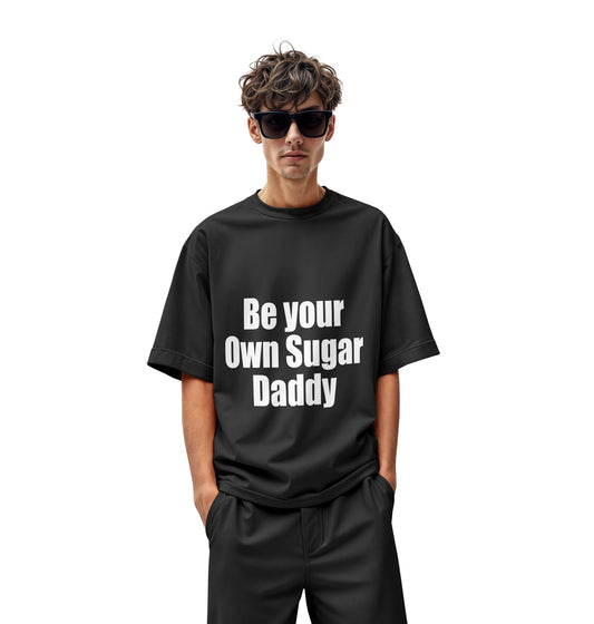 BE YOUR OWN SUGAR DADDY OVERSIZED T-SHIRT