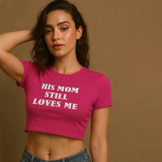 His Mom Still Loves Me Crop Tee