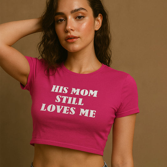 His Mom Still Loves Me Crop Tee